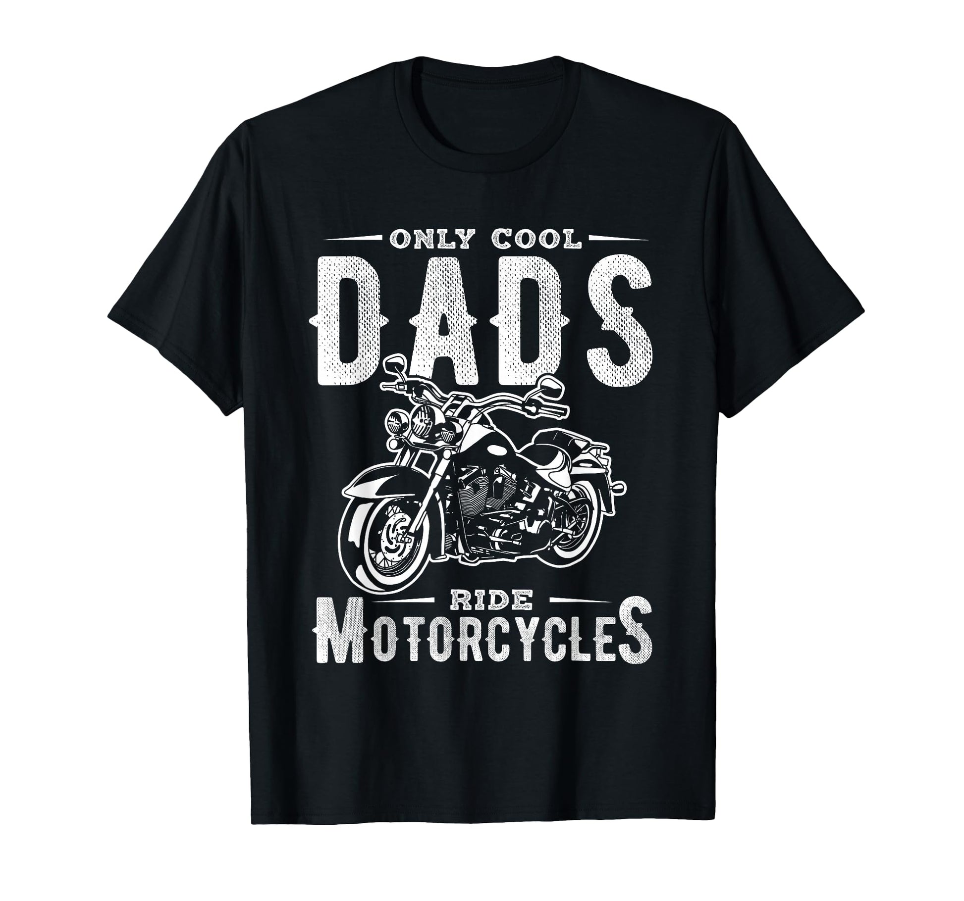 Only Dads Ride Motorcycles Dads T-Shirt - Casual Everyday Wear for Adults - T-Shirt, Sweatshirt, Hoodie