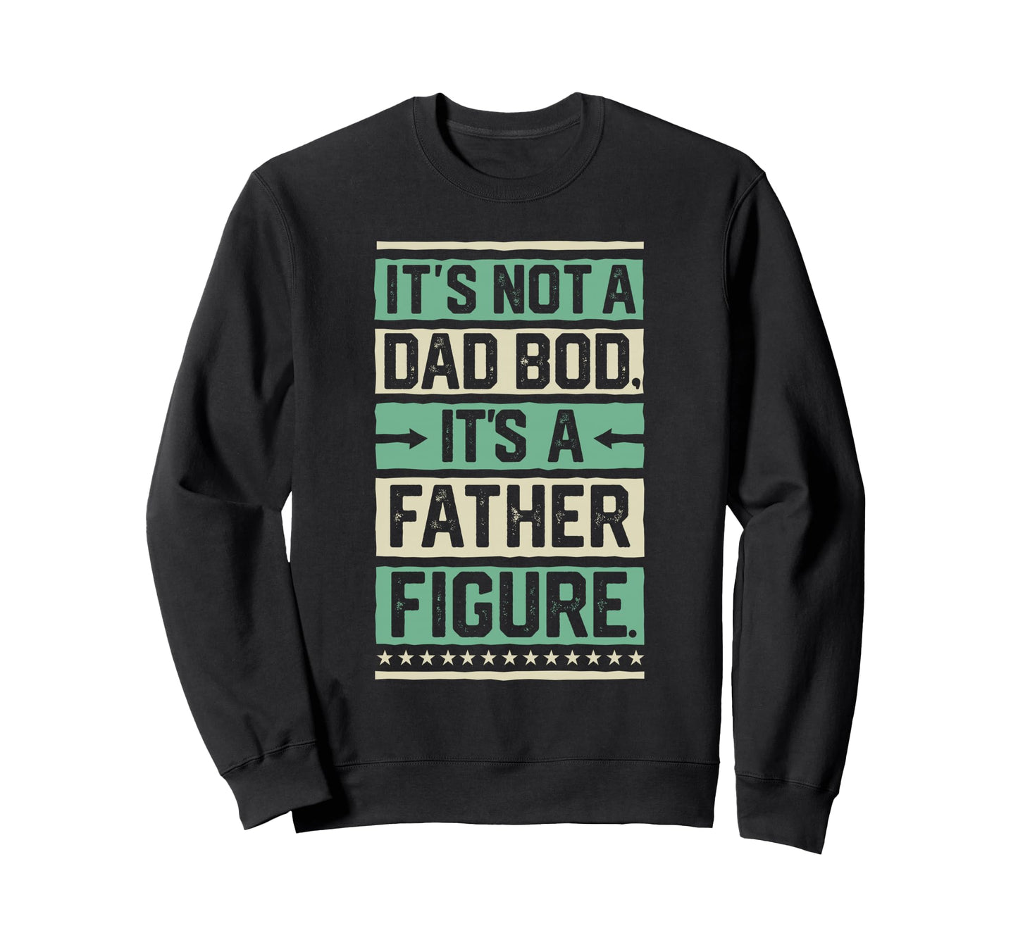 Its Not Dad Bod Its Father Figure Gift Sweatshirt - Graphic Print Unisex - T-Shirt, Sweatshirt, Hoodie