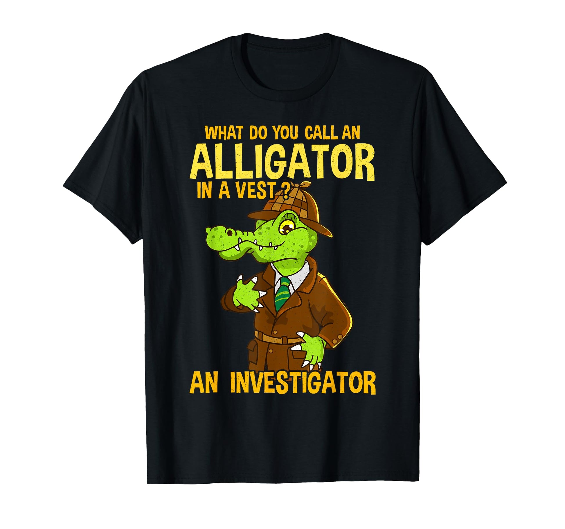 What Do You Call Alligator Vest Funny Dad T-Shirt - Novelty Apparel Unisex - T-Shirt, Sweatshirt, Hoodie