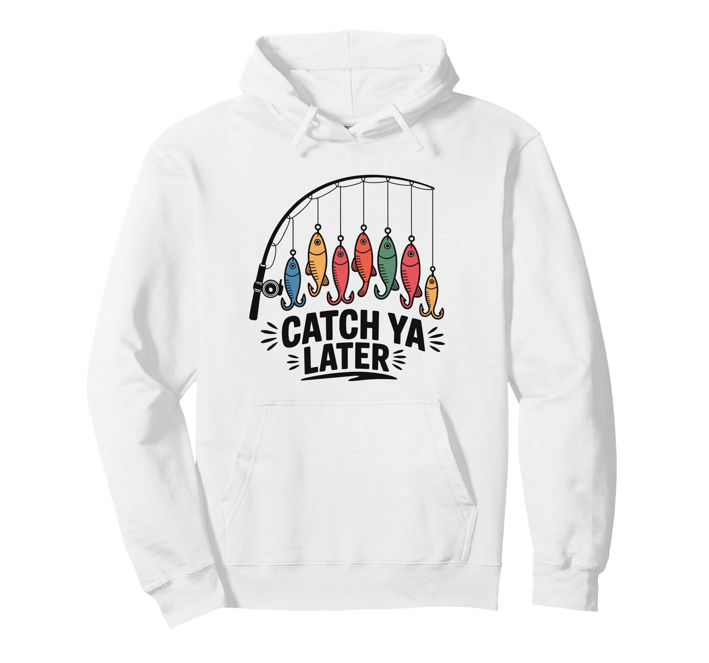 Catch Ya Later Fishing Fisherman Hoodie - Casual Everyday Wear for Adults - T-Shirt, Sweatshirt, Hoodie