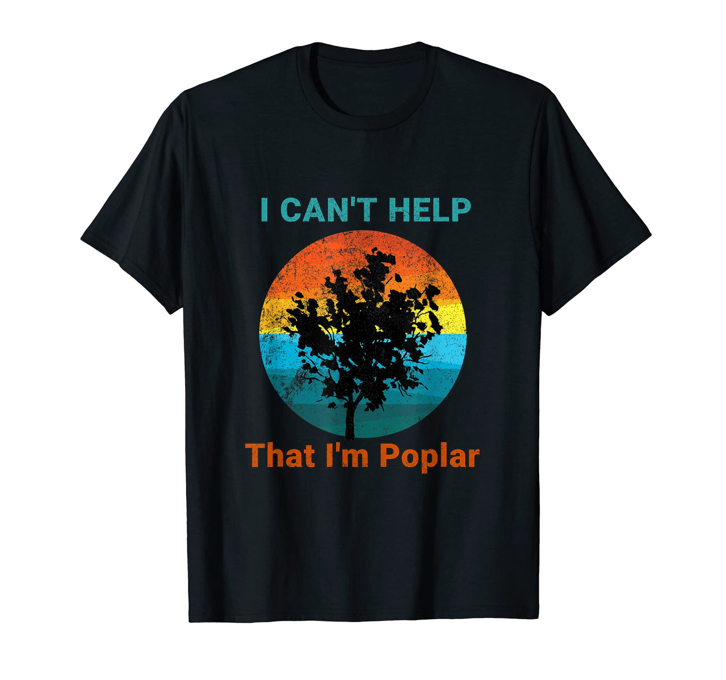 I Cant Help That Im Poplar Funny Tree Dad T-Shirt - Trendy Graphic Unisex - T-Shirt, Sweatshirt, Hoodie