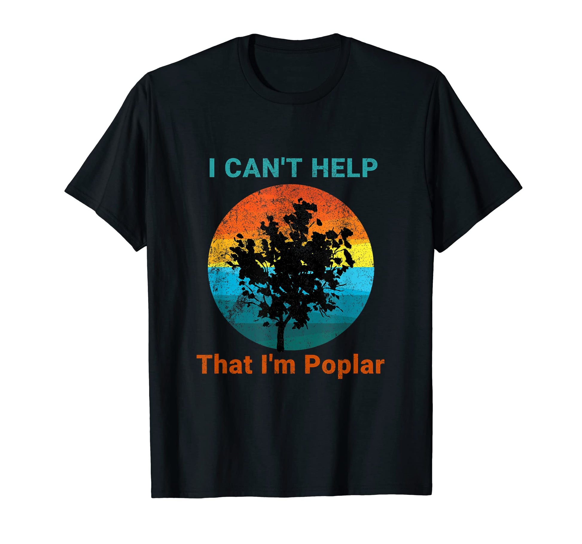I Cant Help That Im Poplar Funny Tree Dad T-Shirt - Trendy Graphic Unisex - T-Shirt, Sweatshirt, Hoodie