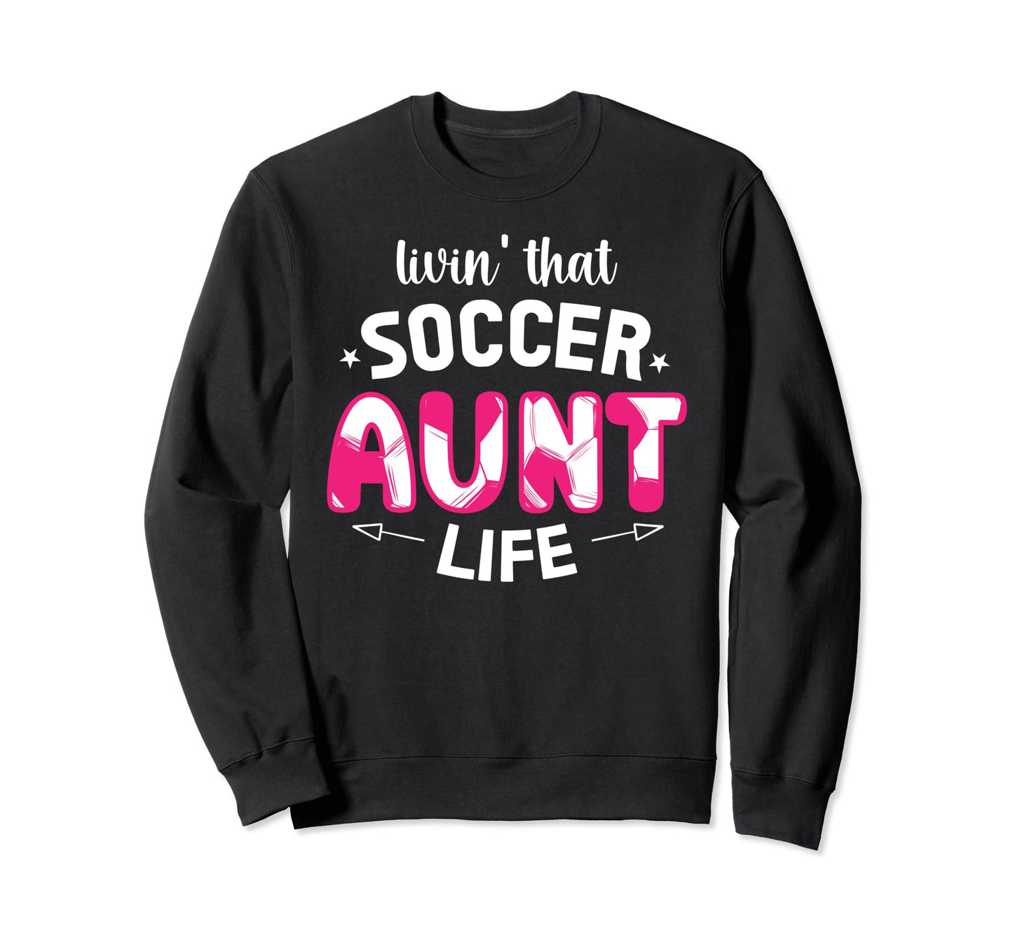 Livin That Soccer Aunt Life Aunt Sweatshirt - Minimalist Print Unisex - T-Shirt, Sweatshirt, Hoodie