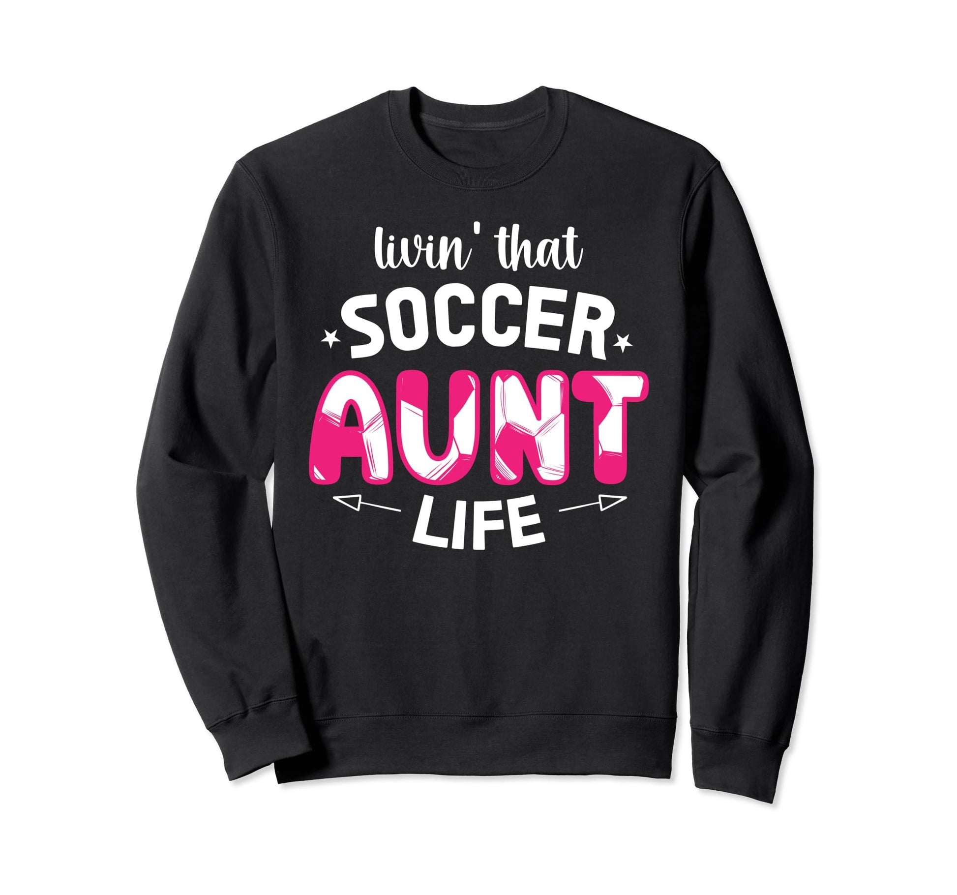 Livin That Soccer Aunt Life Aunt Sweatshirt - Minimalist Print Unisex - T-Shirt, Sweatshirt, Hoodie