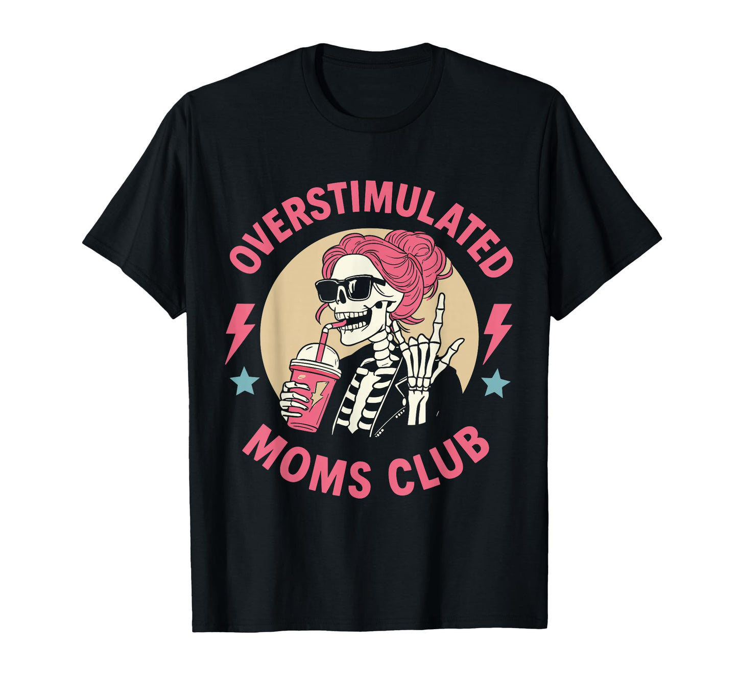 Overstimulated Moms Club Skeleton T-Shirt - Fun Novelty Design Men Women - T-Shirt, Sweatshirt, Hoodie