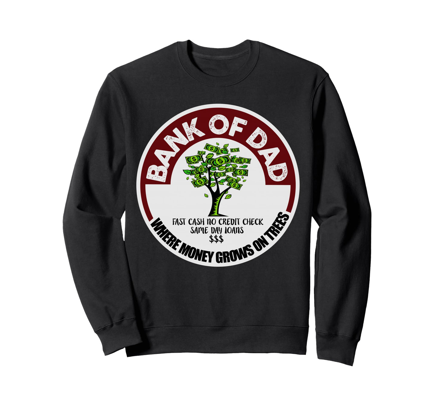 Dad Father Bank Fast Cash No Credit Sweatshirt - Novelty Apparel Unisex - T-Shirt, Sweatshirt, Hoodie