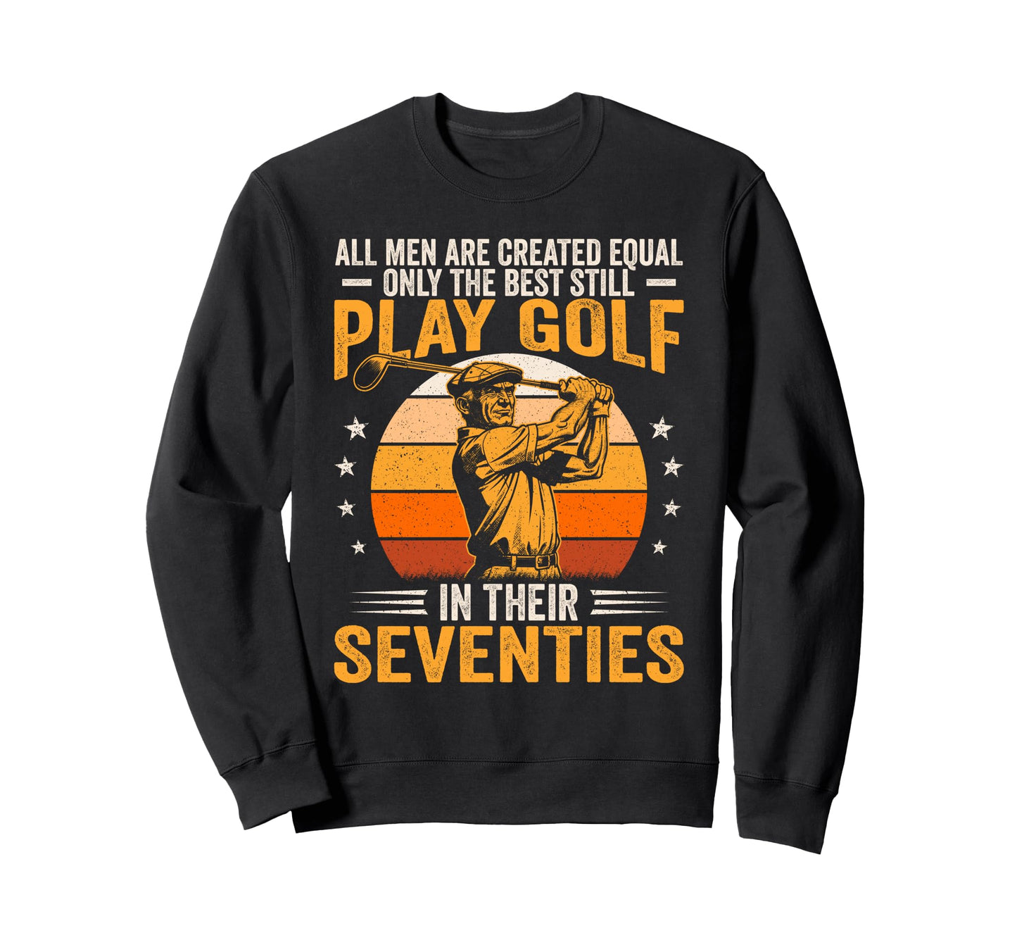 Best Still Play Golf Their Seventies Sweatshirt - Custom Art Print Unisex - T-Shirt, Sweatshirt, Hoodie