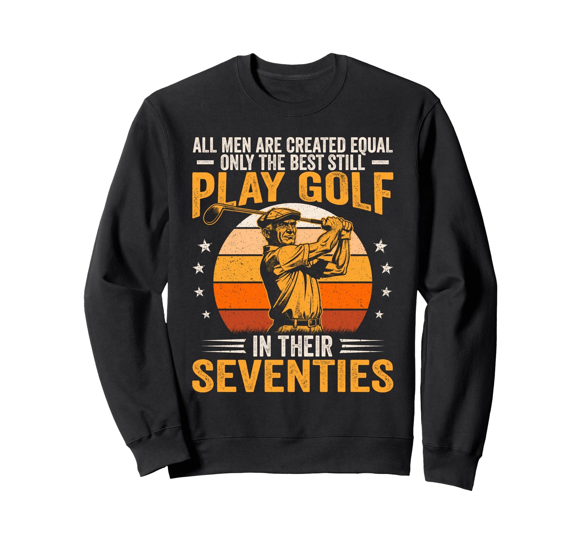 Best Still Play Golf Their Seventies Sweatshirt - Custom Art Print Unisex - T-Shirt, Sweatshirt, Hoodie