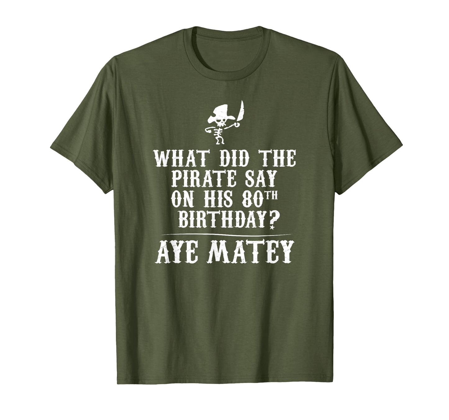 Dad Joke Pirates 80Th Birthday T-Shirt - Casual Everyday Wear Men Women - T-Shirt, Sweatshirt, Hoodie