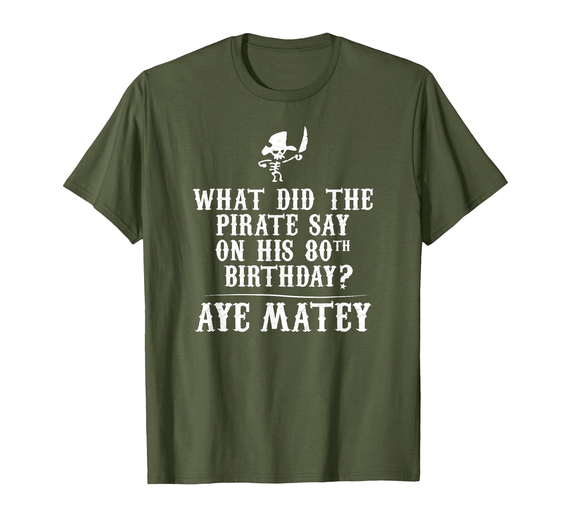 Dad Joke Pirates 80Th Birthday T-Shirt - Casual Everyday Wear Men Women - T-Shirt, Sweatshirt, Hoodie