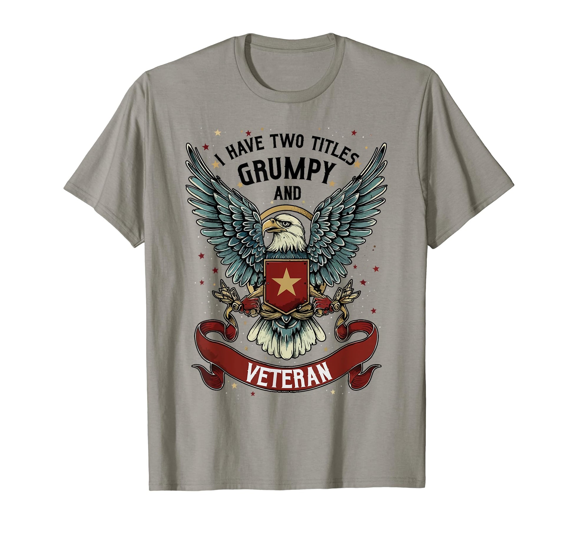 I Have Two Titles Veteran And Grumpy T-Shirt - Trendy Graphic Unisex - T-Shirt, Sweatshirt, Hoodie