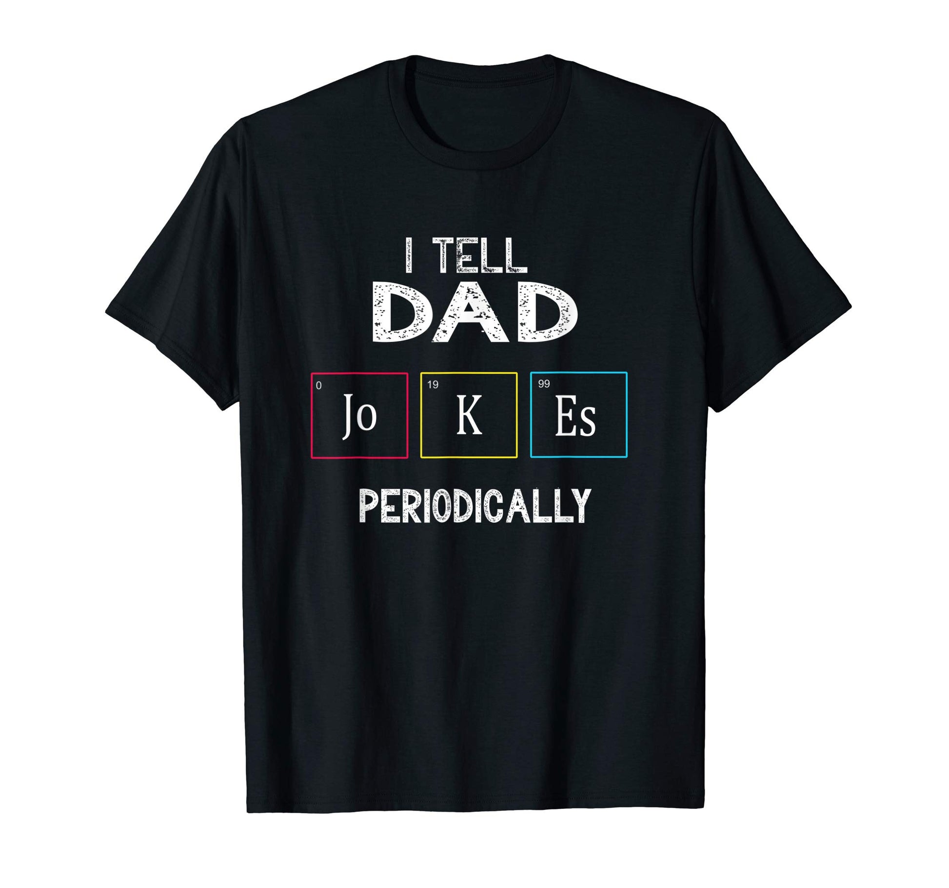 I Tell Dad Jokes Periodically T-Shirt - Novelty Apparel Unisex - T-Shirt, Sweatshirt, Hoodie