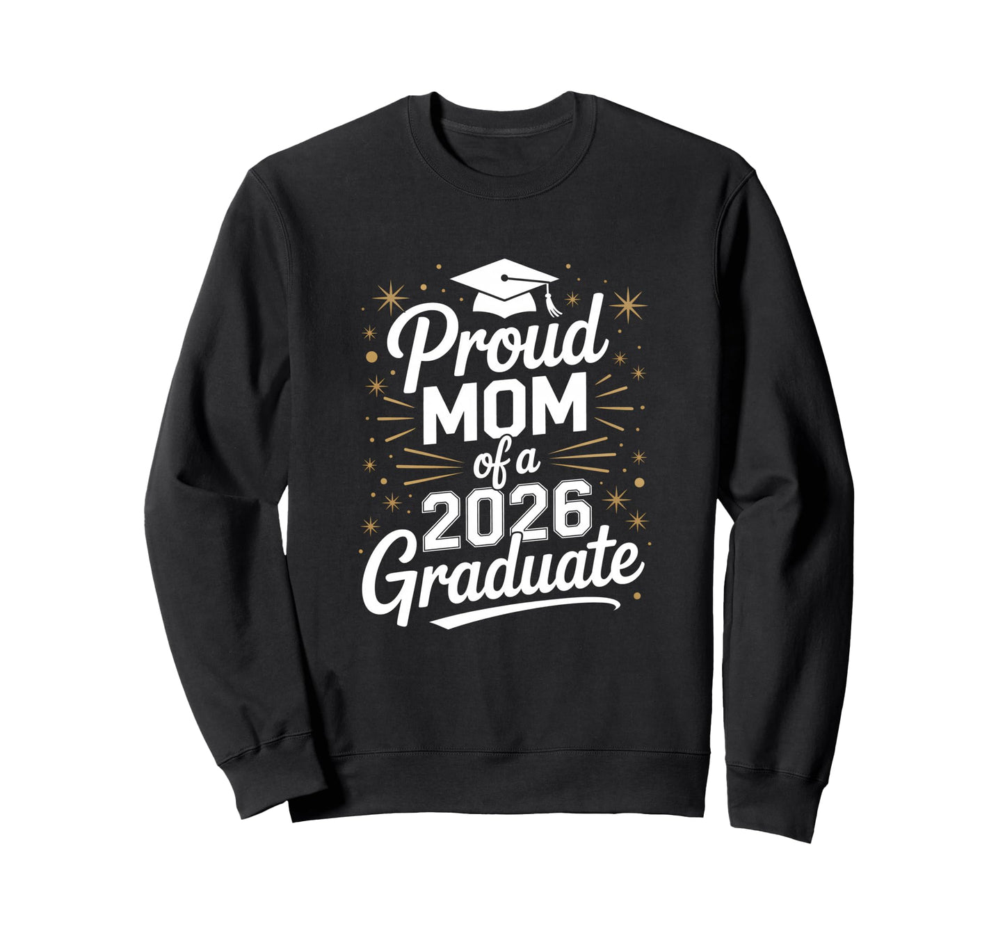 Proud Mom 2026 Graduate Sweatshirt - Fun Novelty Design Men Women - T-Shirt, Sweatshirt, Hoodie