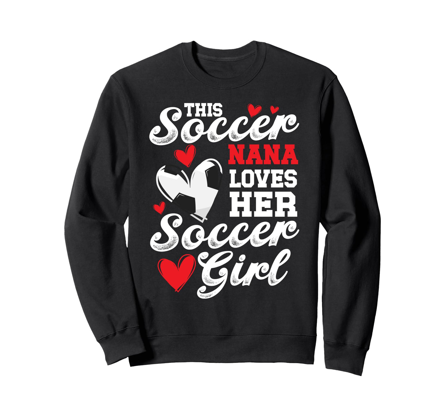 Soccer Nana Loves Her Soccer Sweatshirt - Fun Novelty Design Men Women - T-Shirt, Sweatshirt, Hoodie