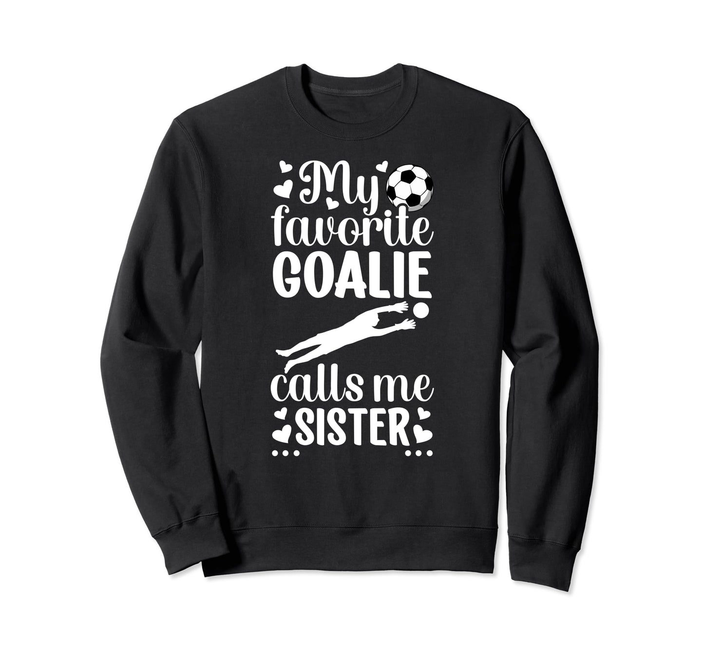 My Favorite Soccer Goalie Sister Sweatshirt - Custom Art Print Unisex - T-Shirt, Sweatshirt, Hoodie