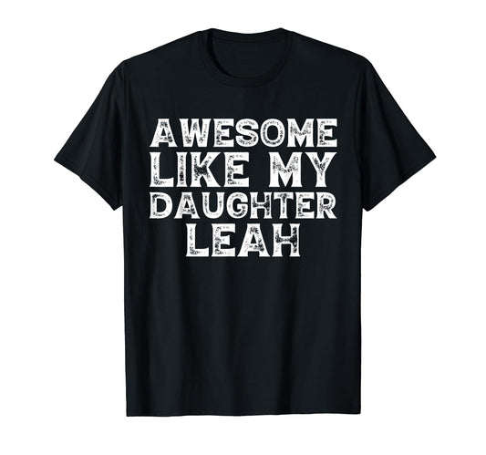 Awesome Like My Daughter Leah Dad Mom T-Shirt - Custom Art Print Unisex - T-Shirt, Sweatshirt, Hoodie
