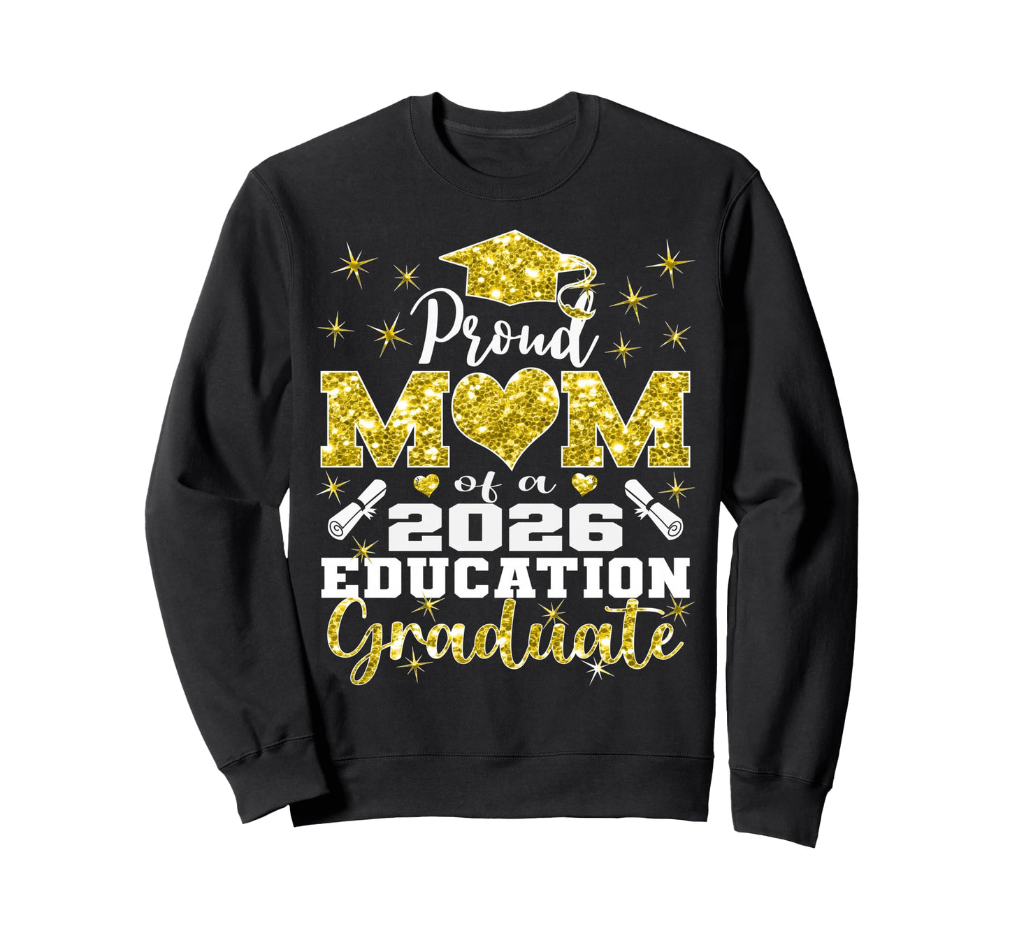 Proud Mom 2026 Education Graduate Sweatshirt - Casual Everyday Wear Unisex - T-Shirt, Sweatshirt, Hoodie