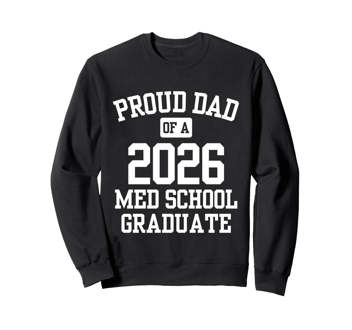 Proud Dad 2026 Medical School Graduate Sweatshirt - Trendy Graphic Unisex - T-Shirt, Sweatshirt, Hoodie