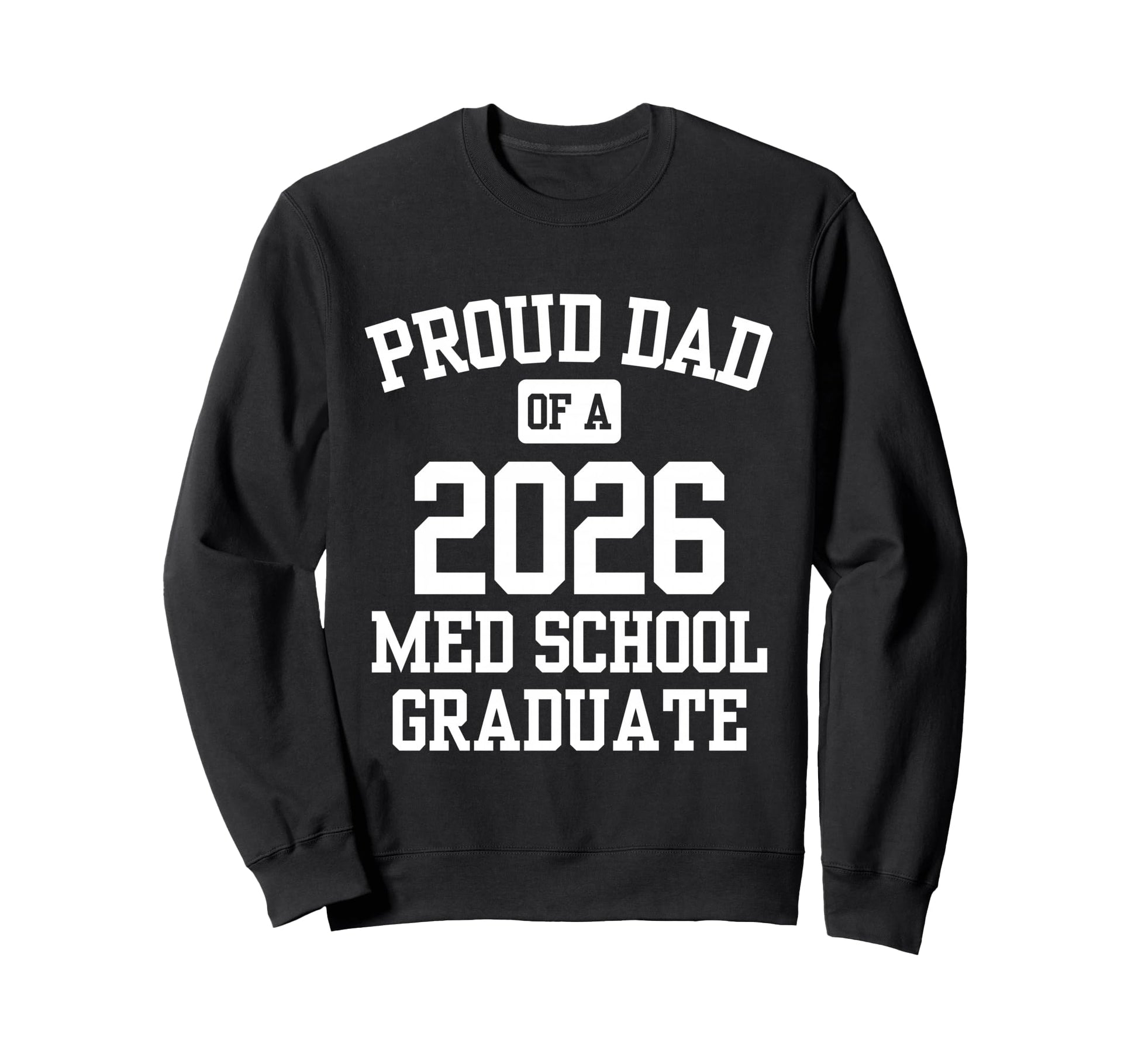 Proud Dad 2026 Medical School Graduate Sweatshirt - Trendy Graphic Unisex - T-Shirt, Sweatshirt, Hoodie