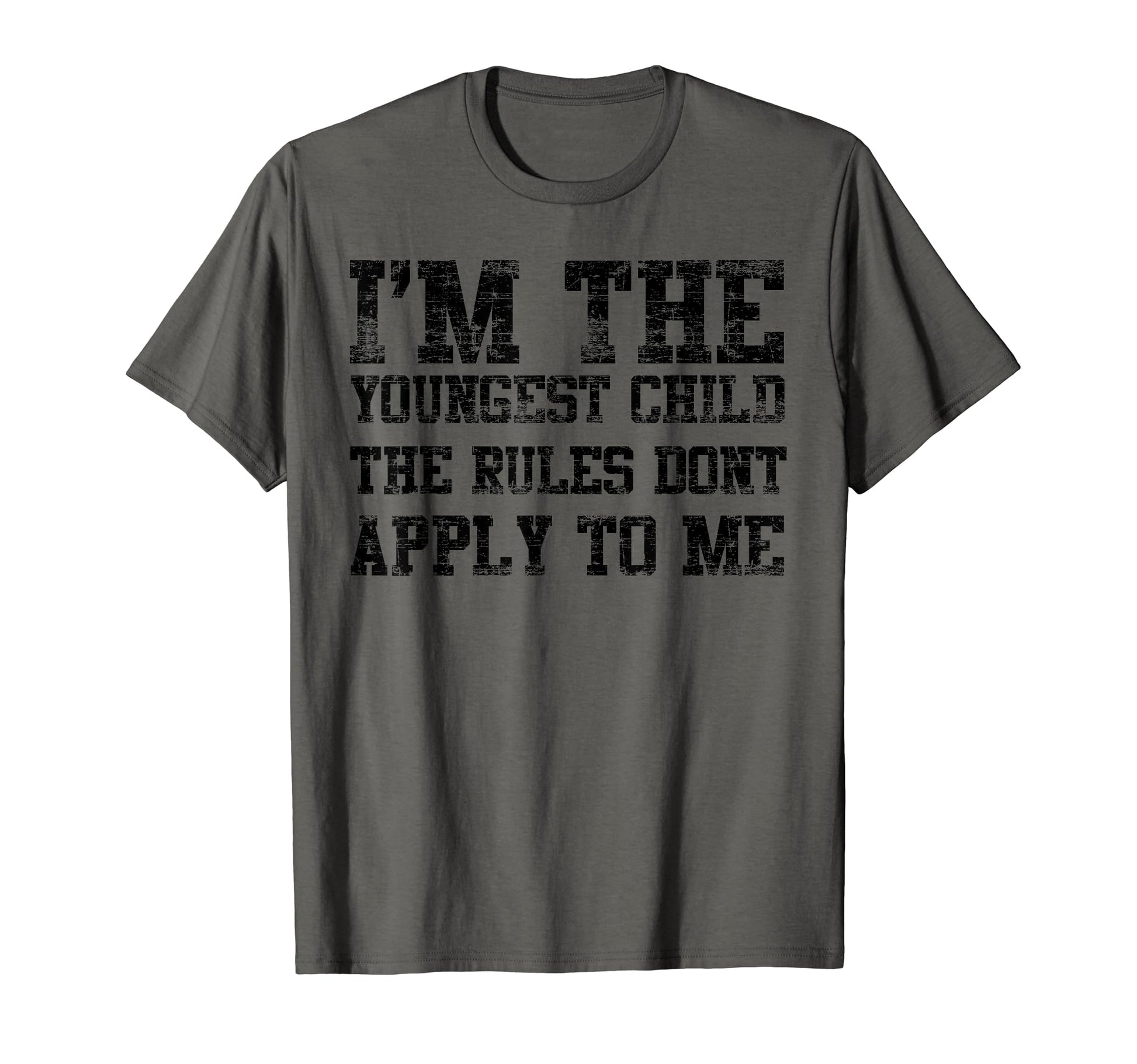 Im Youngest Child Rules Dont Apply To Me T-Shirt - Unique Graphic Unisex - T-Shirt, Sweatshirt, Hoodie