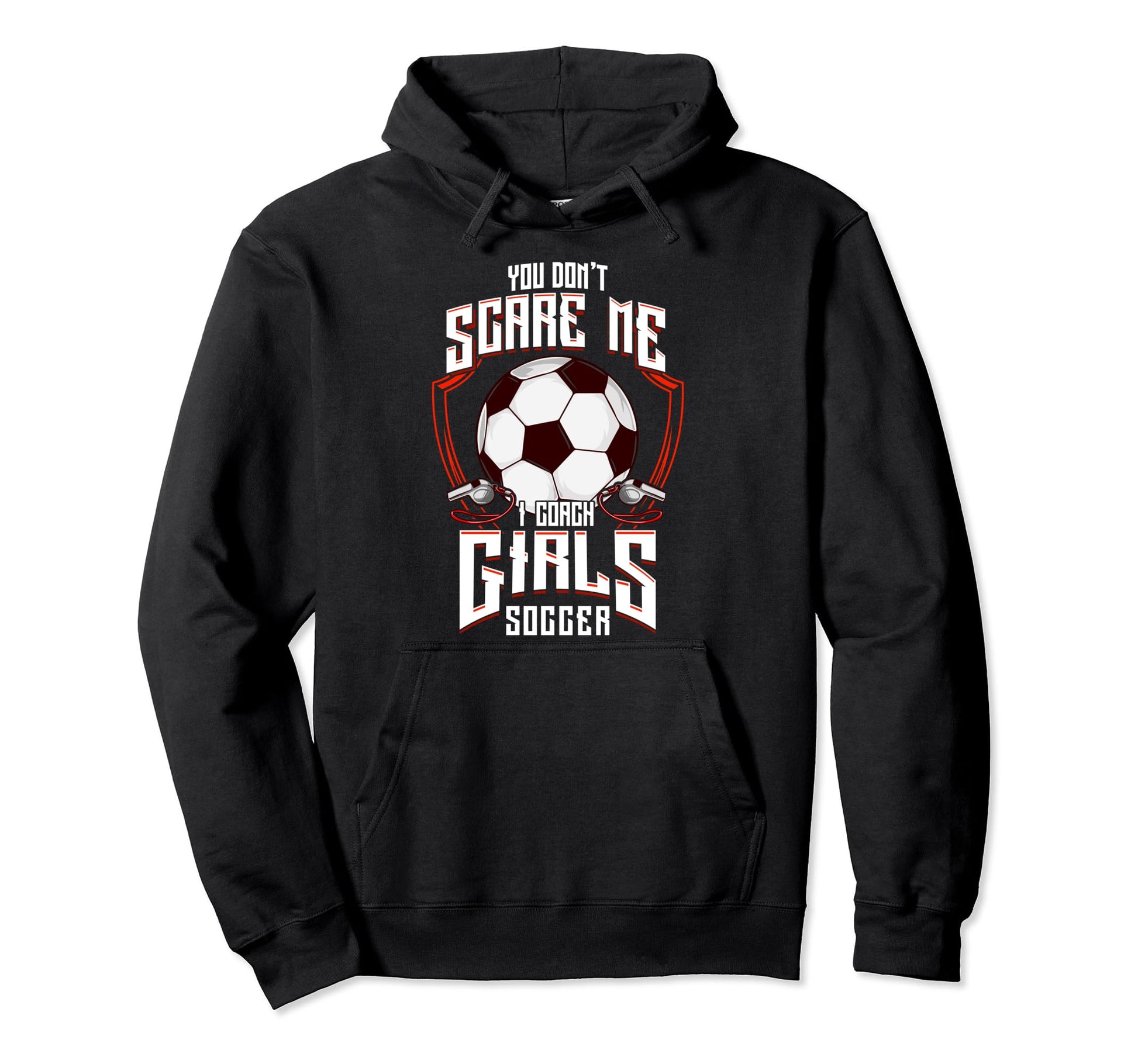 You Dont Scare Me I Coach Soccer Hoodie - Streetwear Style for Adults - T-Shirt, Sweatshirt, Hoodie
