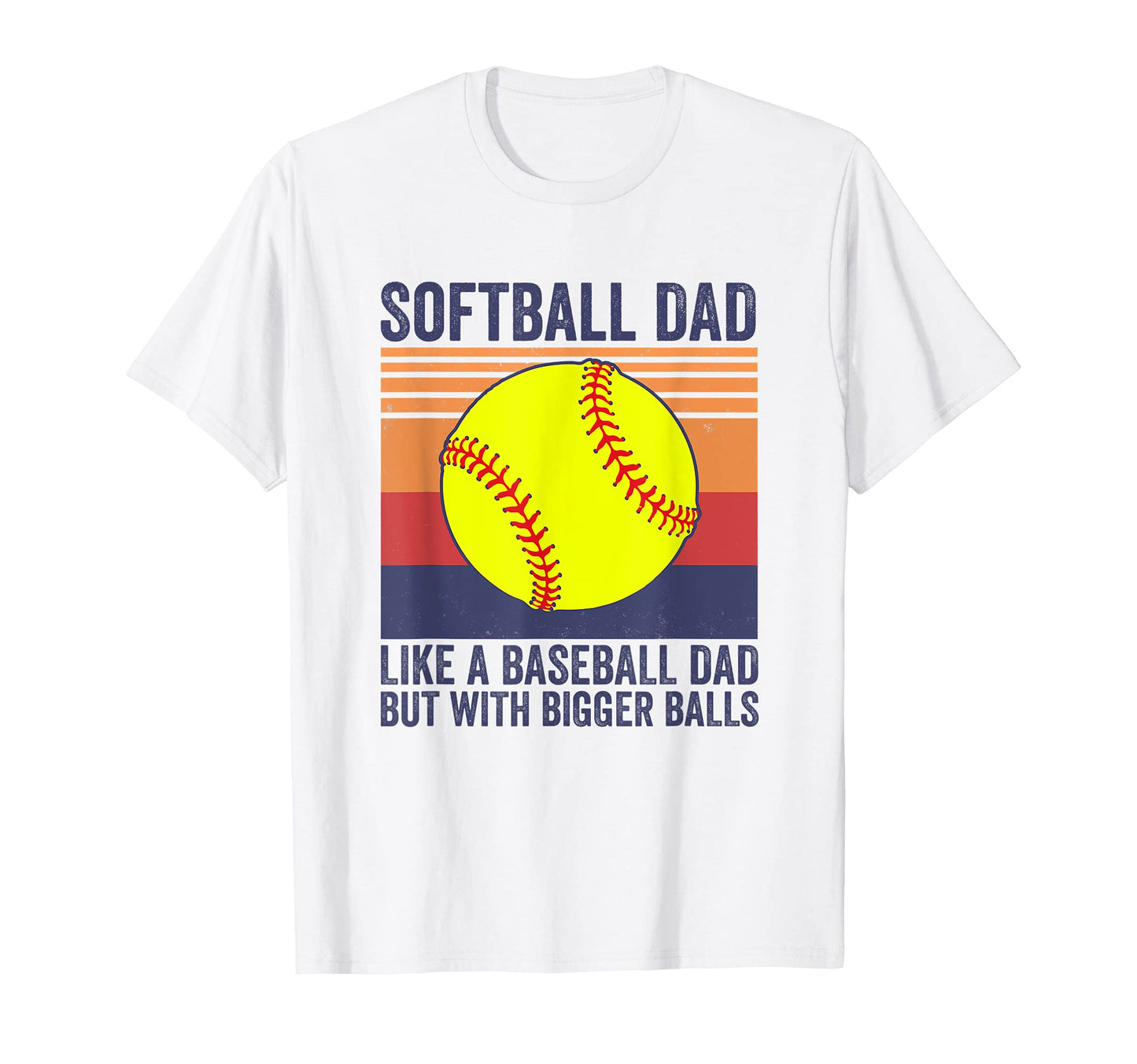 Softball Dad Like Baseball Dad But T-Shirt - Streetwear Style for Adults - T-Shirt, Sweatshirt, Hoodie