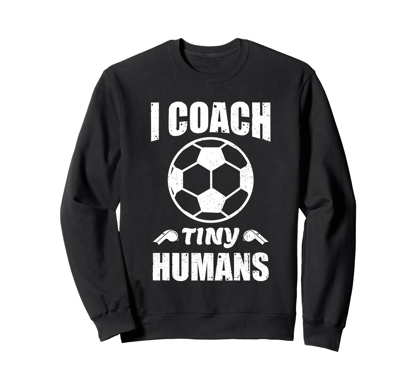 I Coach Tiny Humans Soccer Ball Sweatshirt - Streetwear Style Men Women - T-Shirt, Sweatshirt, Hoodie