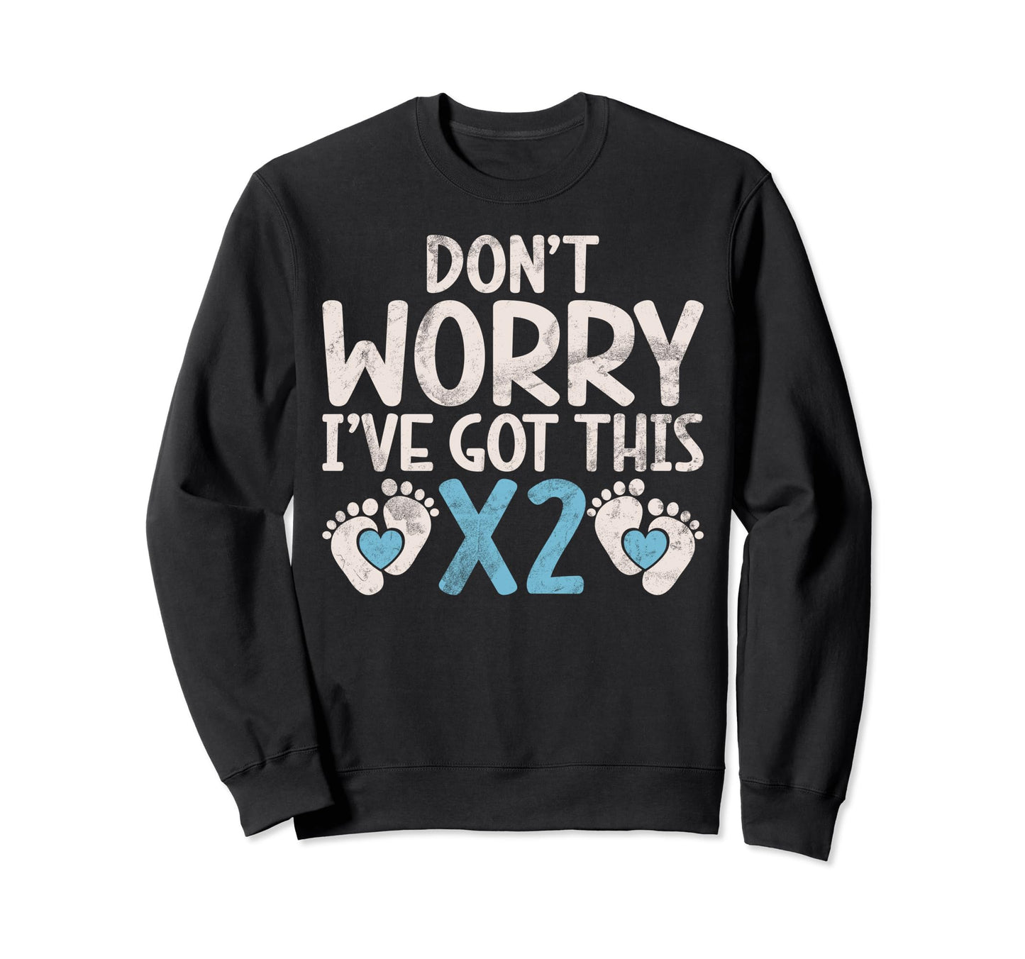 Dont Worry I Have Got This X2 Sweatshirt - Aesthetic Graphic for Adults - T-Shirt, Sweatshirt, Hoodie