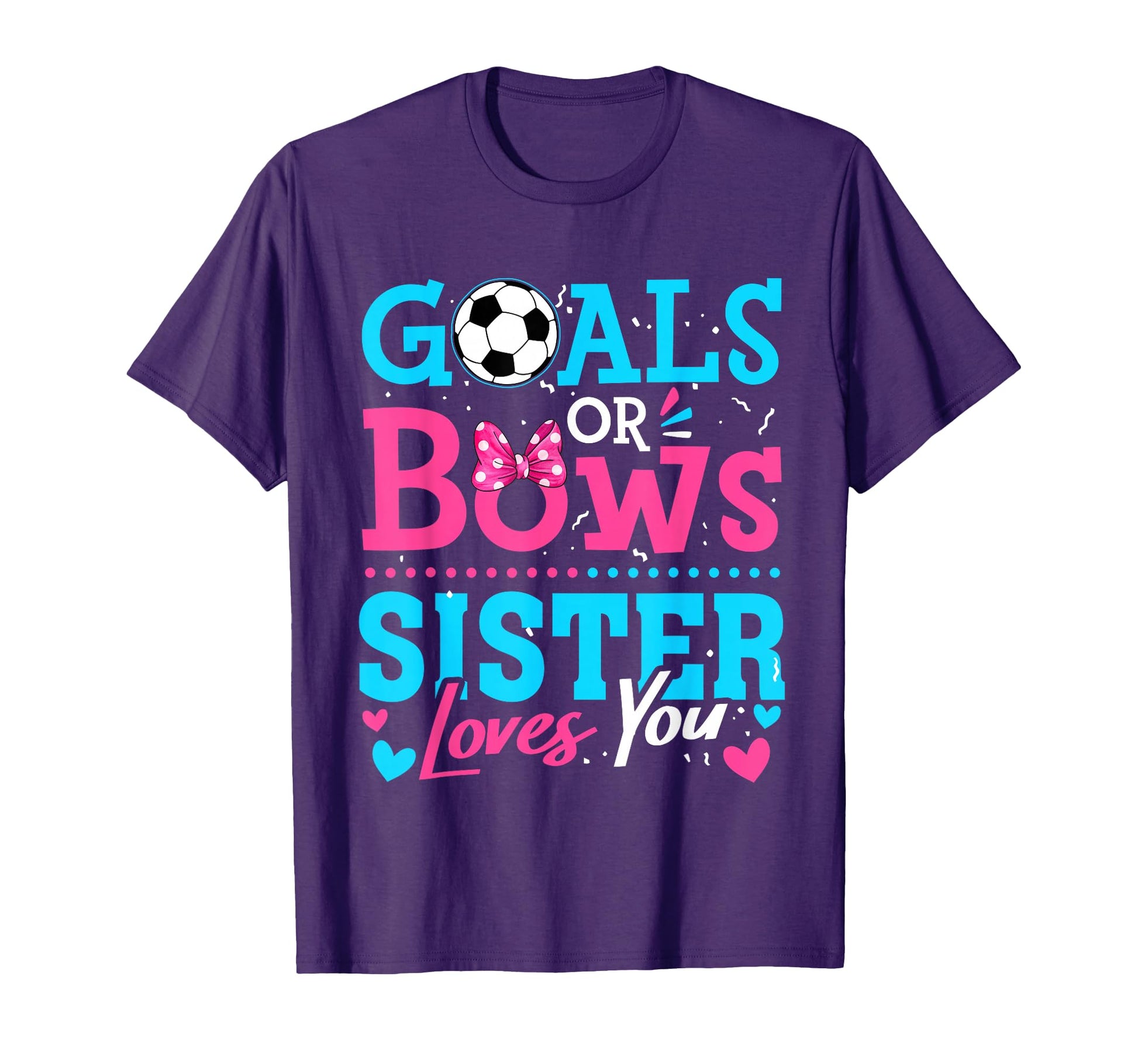 Gender Reveal Goals Or Bows Sister T-Shirt - Custom Art Print Men Women - T-Shirt, Sweatshirt, Hoodie