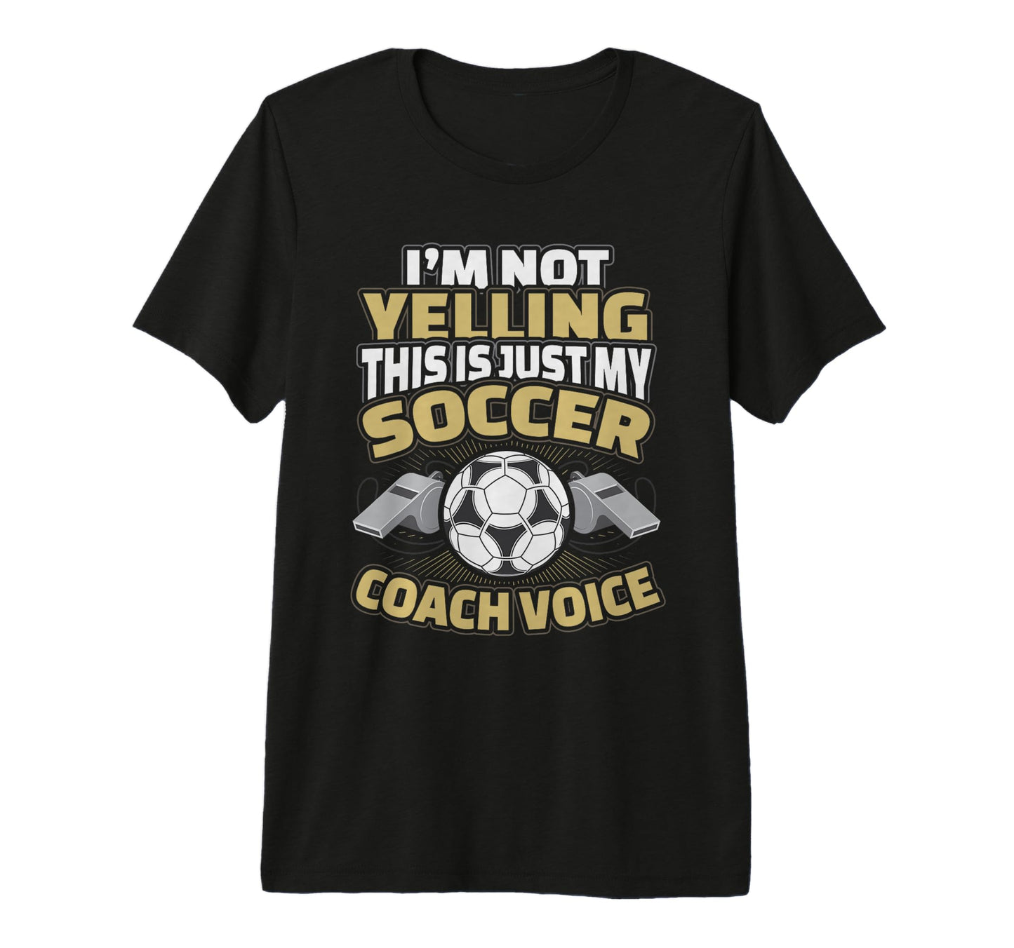 Im Not Yelling This Is My Soccer T-Shirt - Casual Everyday Wear Men Women - T-Shirt, Sweatshirt, Hoodie