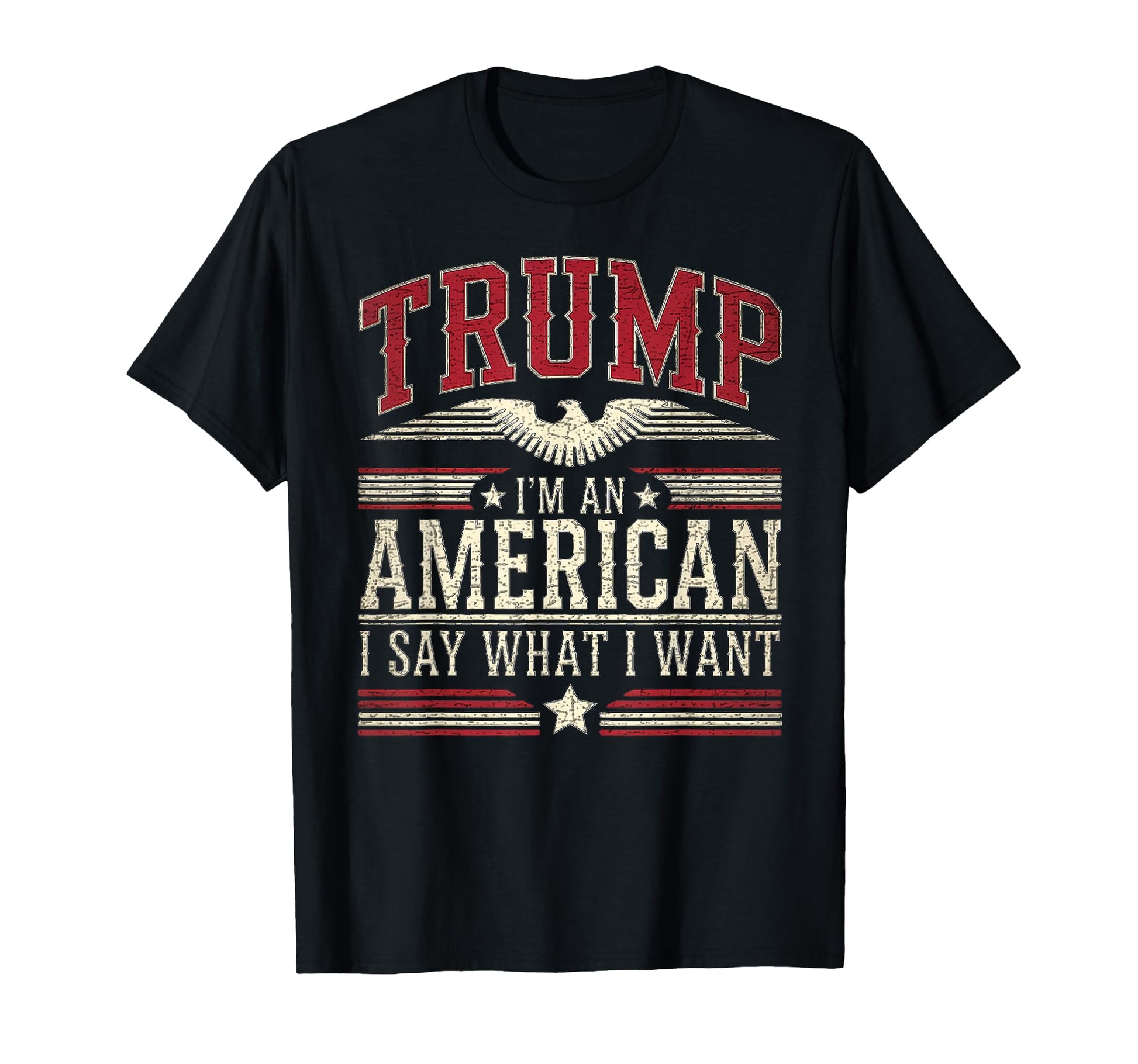 Trump Im American I Say What I Want T-Shirt - Streetwear Style Unisex - T-Shirt, Sweatshirt, Hoodie