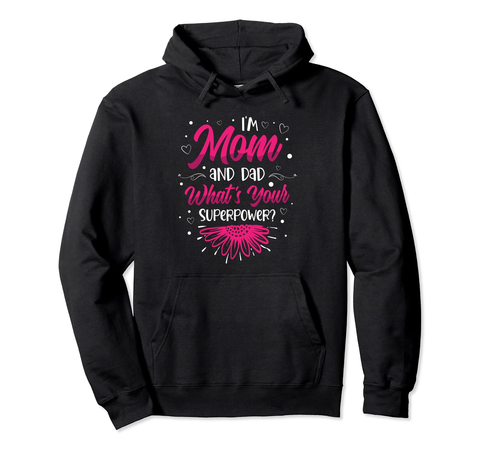 Im Mom And Dad Whats Your Superpower Hoodie - Fun Novelty Design Unisex - T-Shirt, Sweatshirt, Hoodie