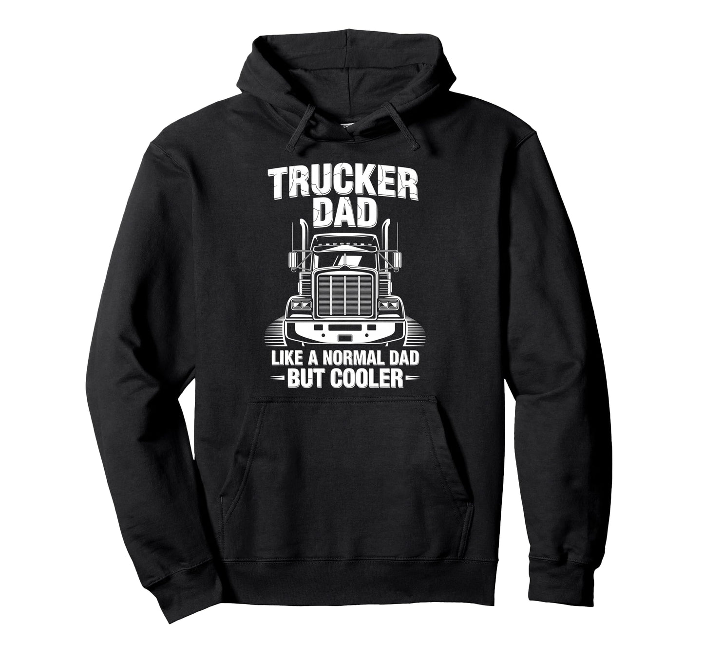 Trucker Truck Driver Dad Like Normal Dad Hoodie - Trendy Graphic Men Women - T-Shirt, Sweatshirt, Hoodie