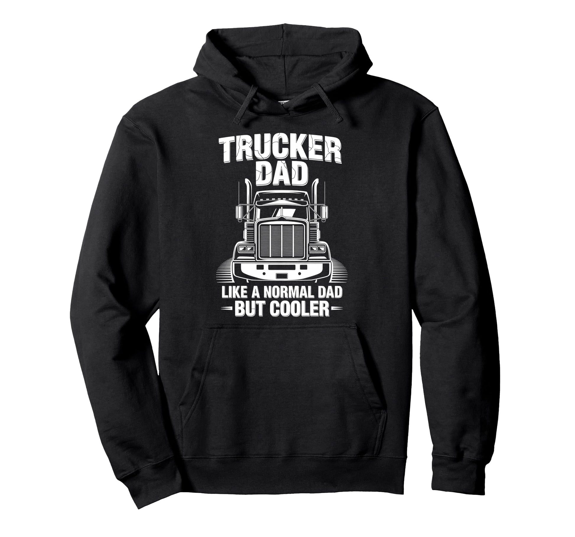 Trucker Truck Driver Dad Like Normal Dad Hoodie - Trendy Graphic Men Women - T-Shirt, Sweatshirt, Hoodie