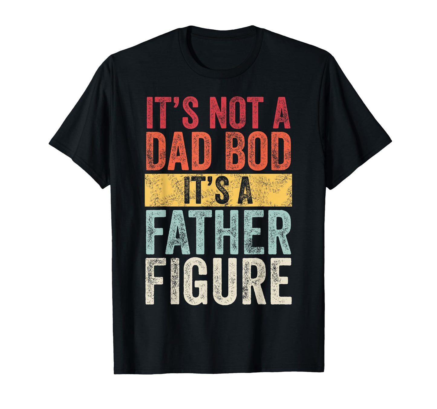 Mens Its Not Dad Bod Its Father Figure T-Shirt - Graphic Print for Adults - T-Shirt, Sweatshirt, Hoodie