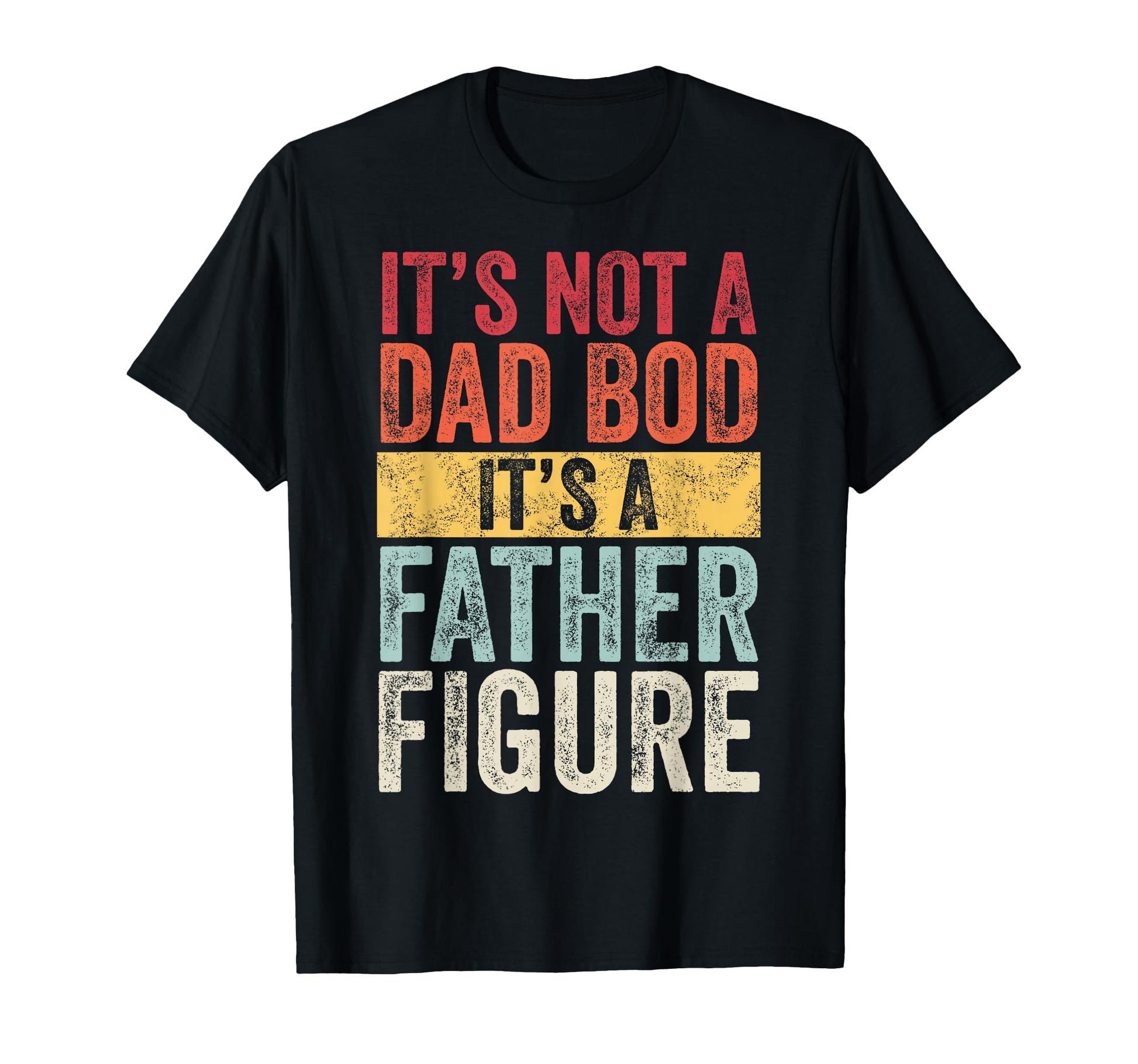 Mens Its Not Dad Bod Its Father Figure T-Shirt - Graphic Print for Adults - T-Shirt, Sweatshirt, Hoodie