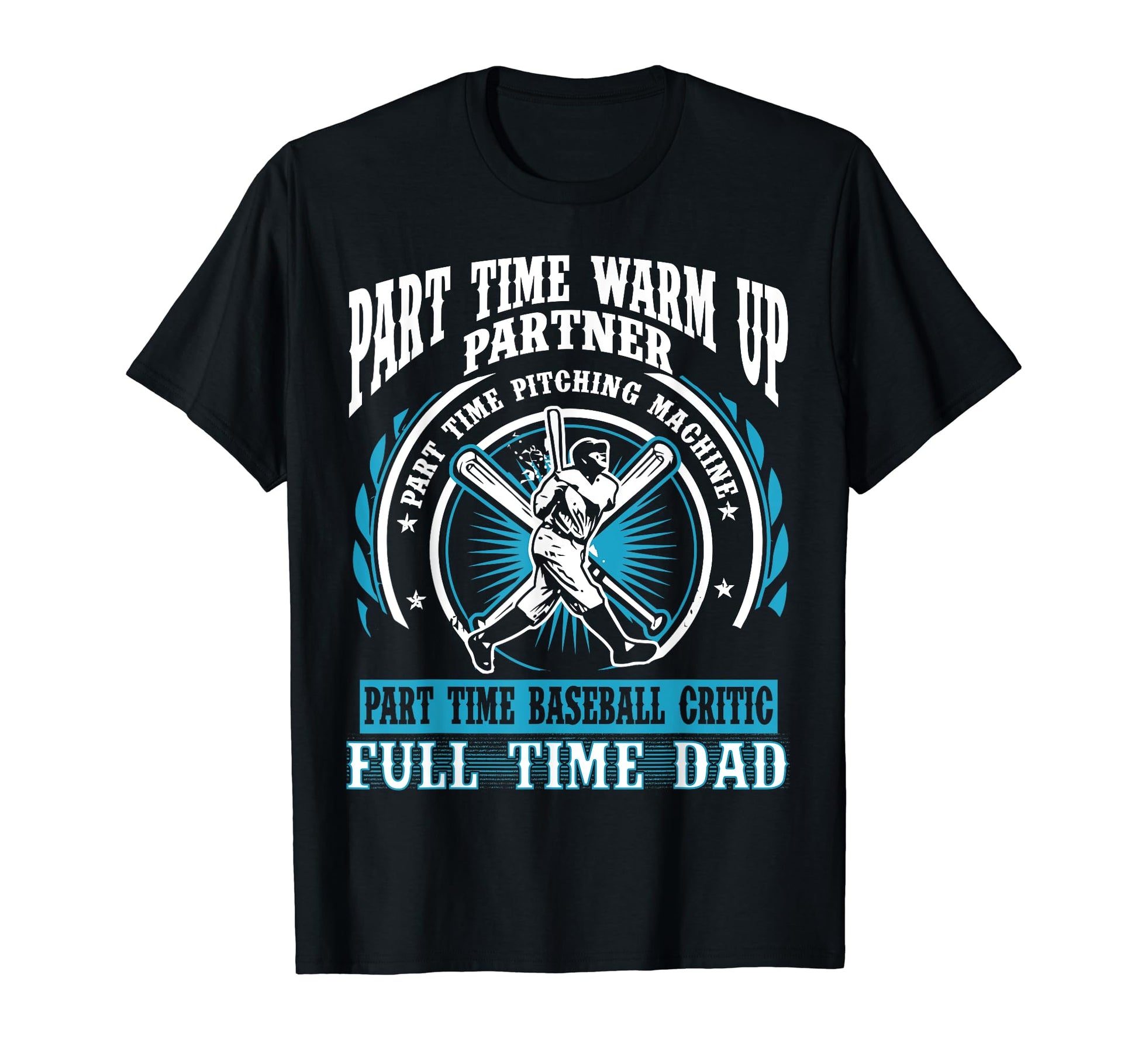 Baseball Dad Part Time Warm Up T-Shirt - Fun Novelty Design Men Women - T-Shirt, Sweatshirt, Hoodie