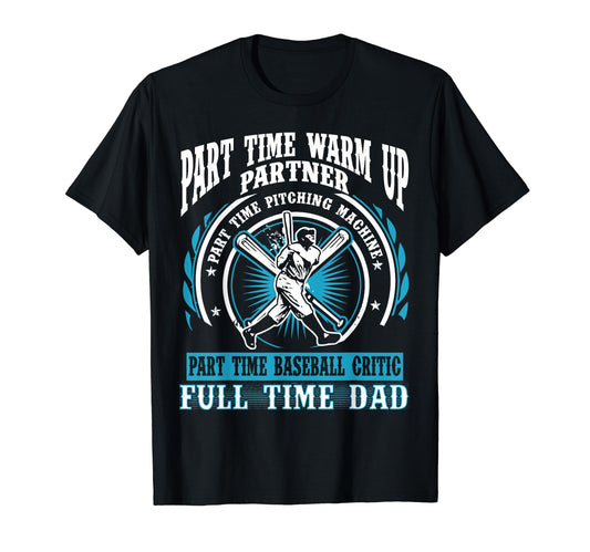 Baseball Dad Part Time Warm Up T-Shirt - Fun Novelty Design Men Women - T-Shirt, Sweatshirt, Hoodie