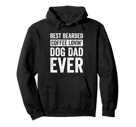 Best Bearded Coffee Lovin Dog Dad Ever Hoodie - Graphic Print Men Women - T-Shirt, Sweatshirt, Hoodie