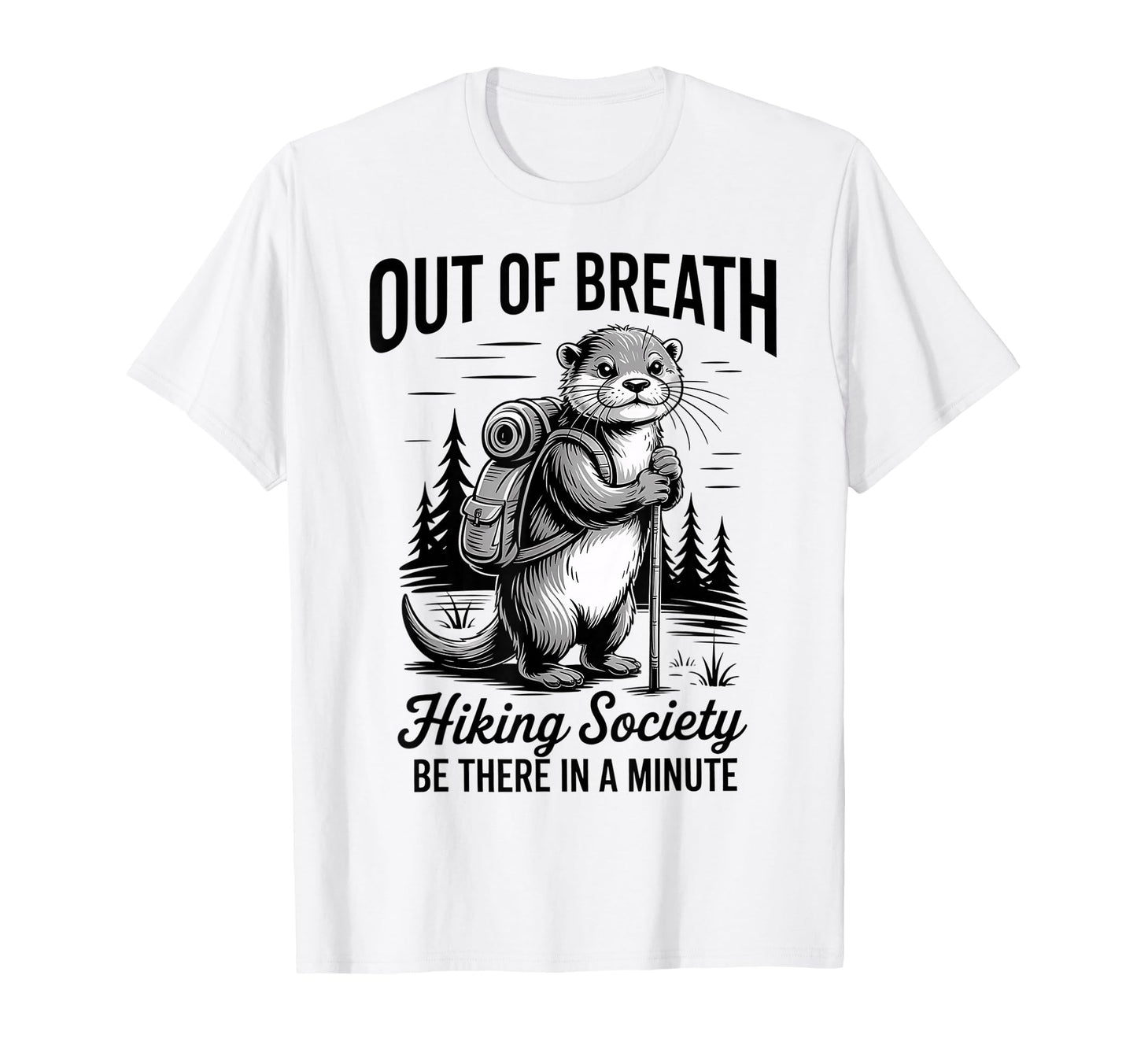 Hiker Out Breath Hiking Society Otter T-Shirt - Graphic Print Men Women - T-Shirt, Sweatshirt, Hoodie