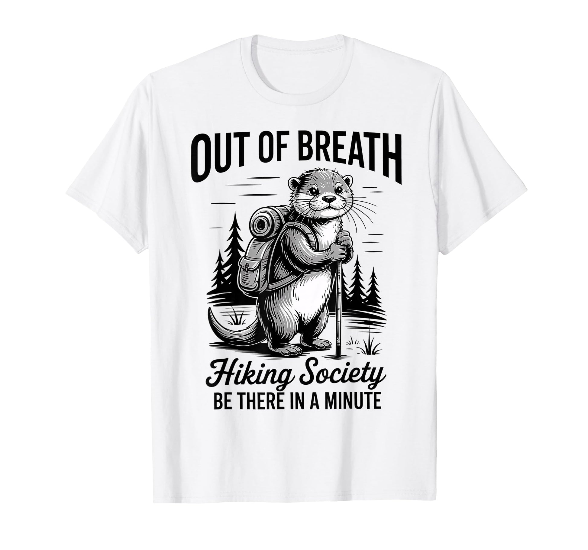 Hiker Out Breath Hiking Society Otter T-Shirt - Graphic Print Men Women - T-Shirt, Sweatshirt, Hoodie
