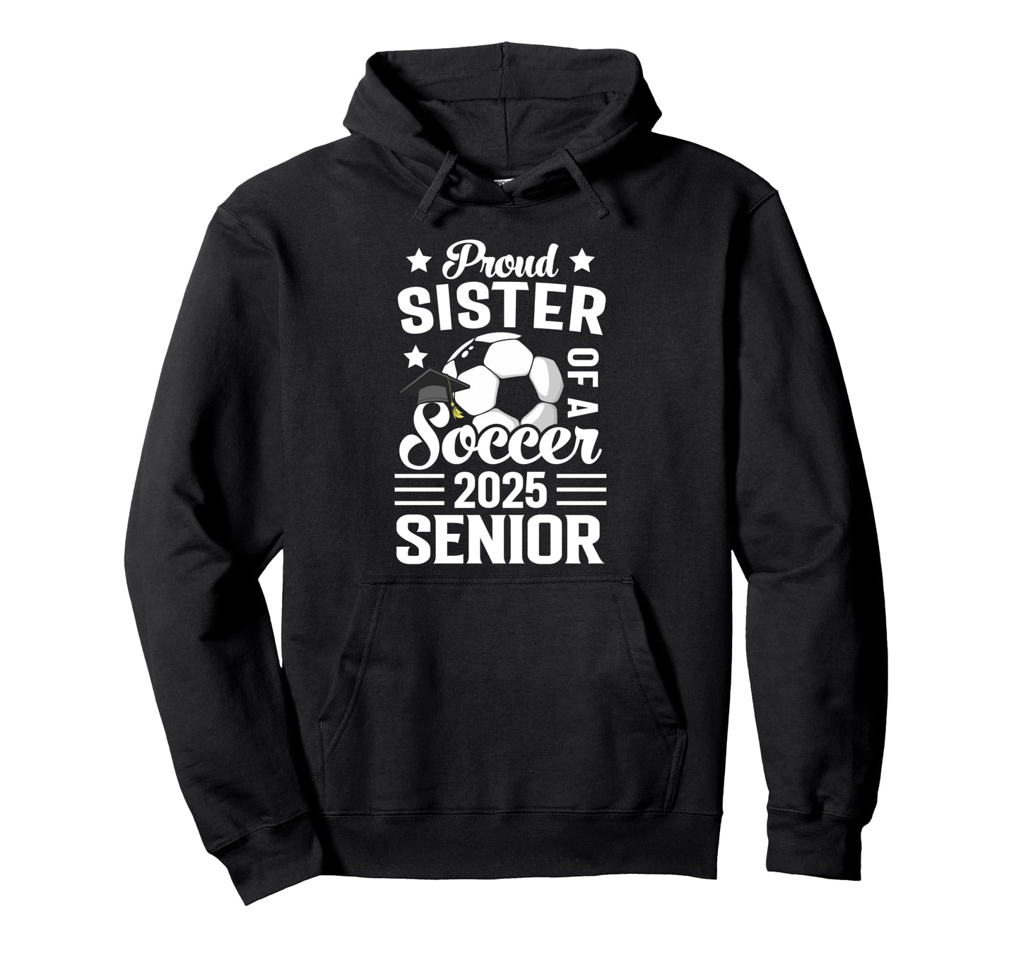 Proud Sister Soccer Senior Class 2025 Hoodie - Aesthetic Graphic Unisex - T-Shirt, Sweatshirt, Hoodie