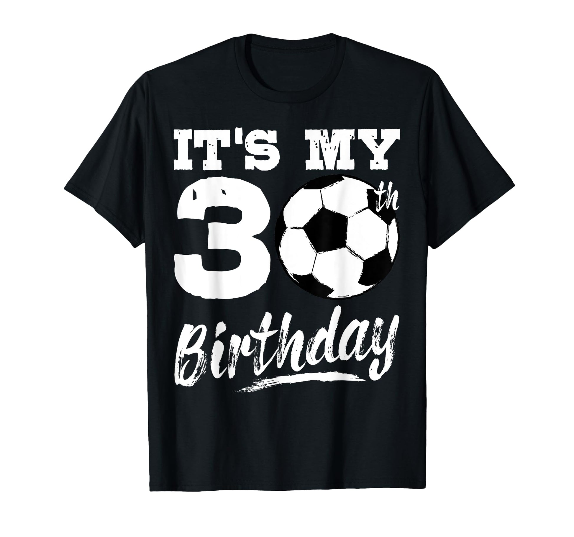 Its My 30Th Birthday Soccer Player 30 T-Shirt - Graphic Print for Adults - T-Shirt, Sweatshirt, Hoodie