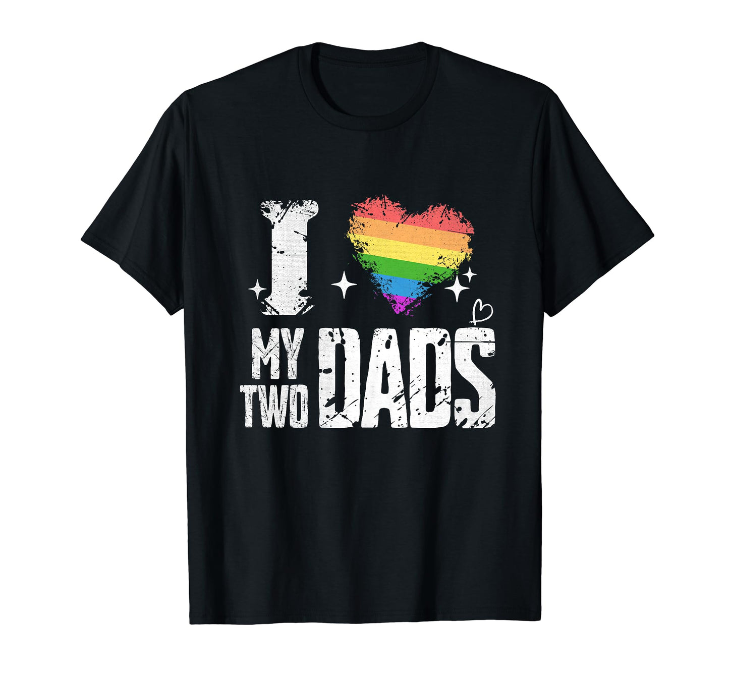 I Love My Two Dads Gay Lgbtq Pride T-Shirt - Casual Everyday Wear Unisex - T-Shirt, Sweatshirt, Hoodie
