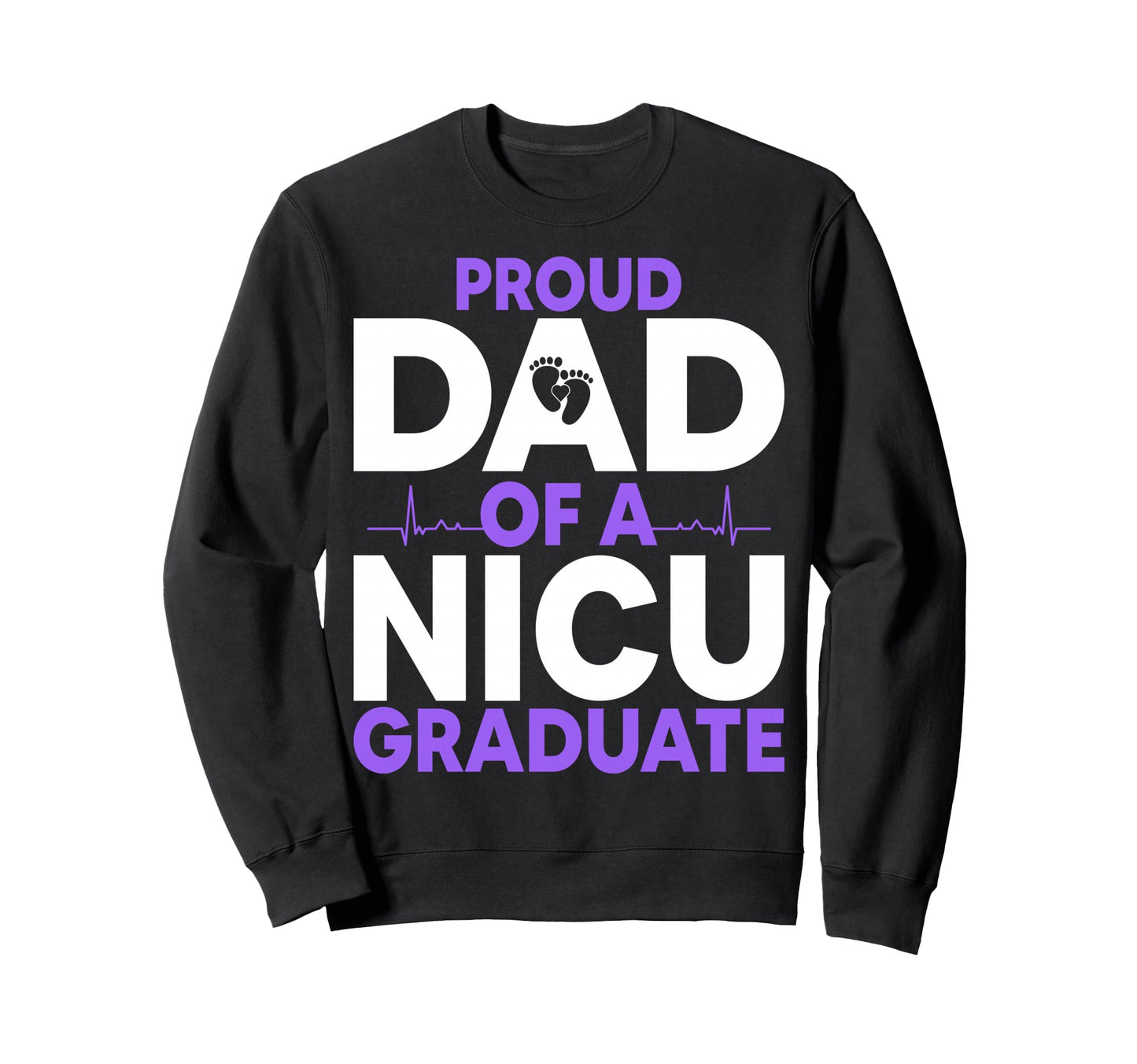 Proud Dad Nicu Graduate Fathers Sweatshirt - Custom Art Print for Adults - T-Shirt, Sweatshirt, Hoodie