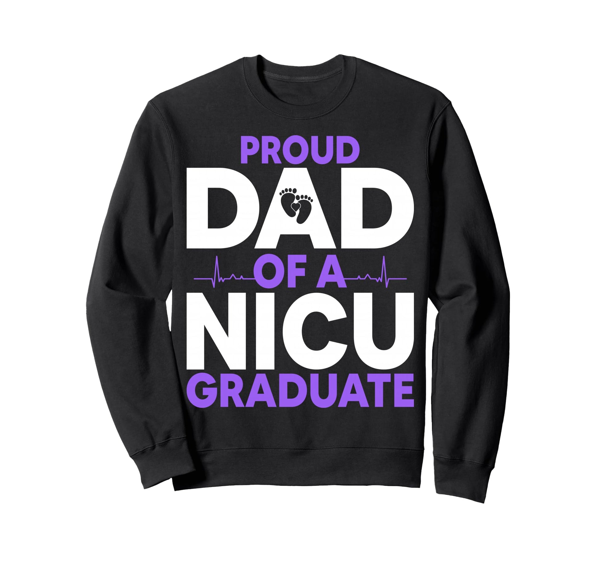 Proud Dad Nicu Graduate Fathers Sweatshirt - Custom Art Print for Adults - T-Shirt, Sweatshirt, Hoodie
