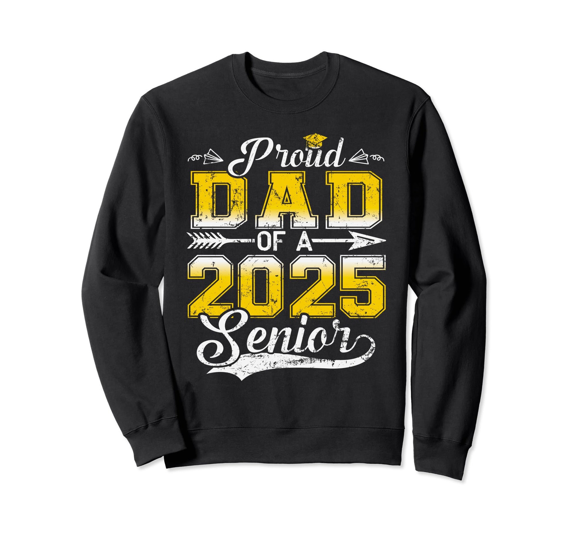 Proud Dad 2025 Senior Graduate Funny Sweatshirt - Fun Novelty Design Unisex - T-Shirt, Sweatshirt, Hoodie