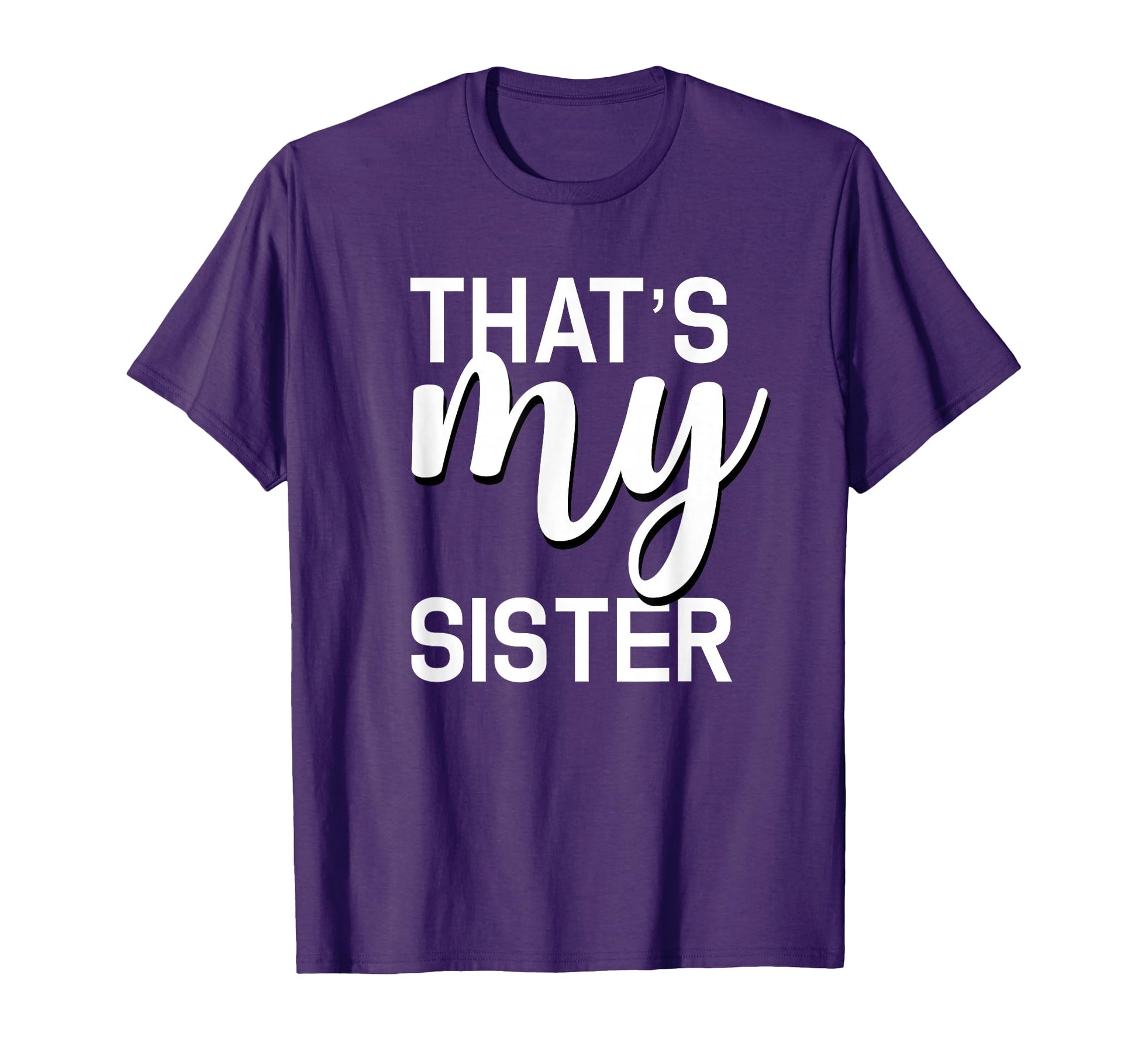 Thats My Sister Whatever Your Sister Does T-Shirt - Minimalist Print Unisex - T-Shirt, Sweatshirt, Hoodie