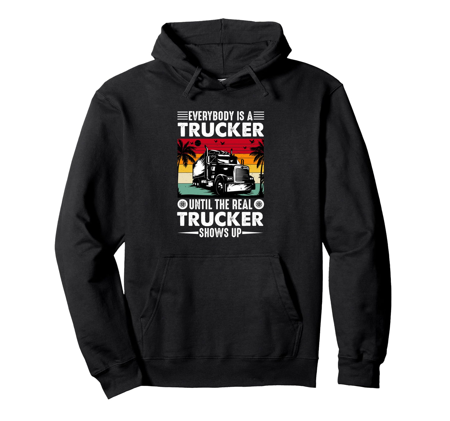 Everybody Is Trucker Funny Trucker Hoodie - Unique Graphic Men Women - T-Shirt, Sweatshirt, Hoodie