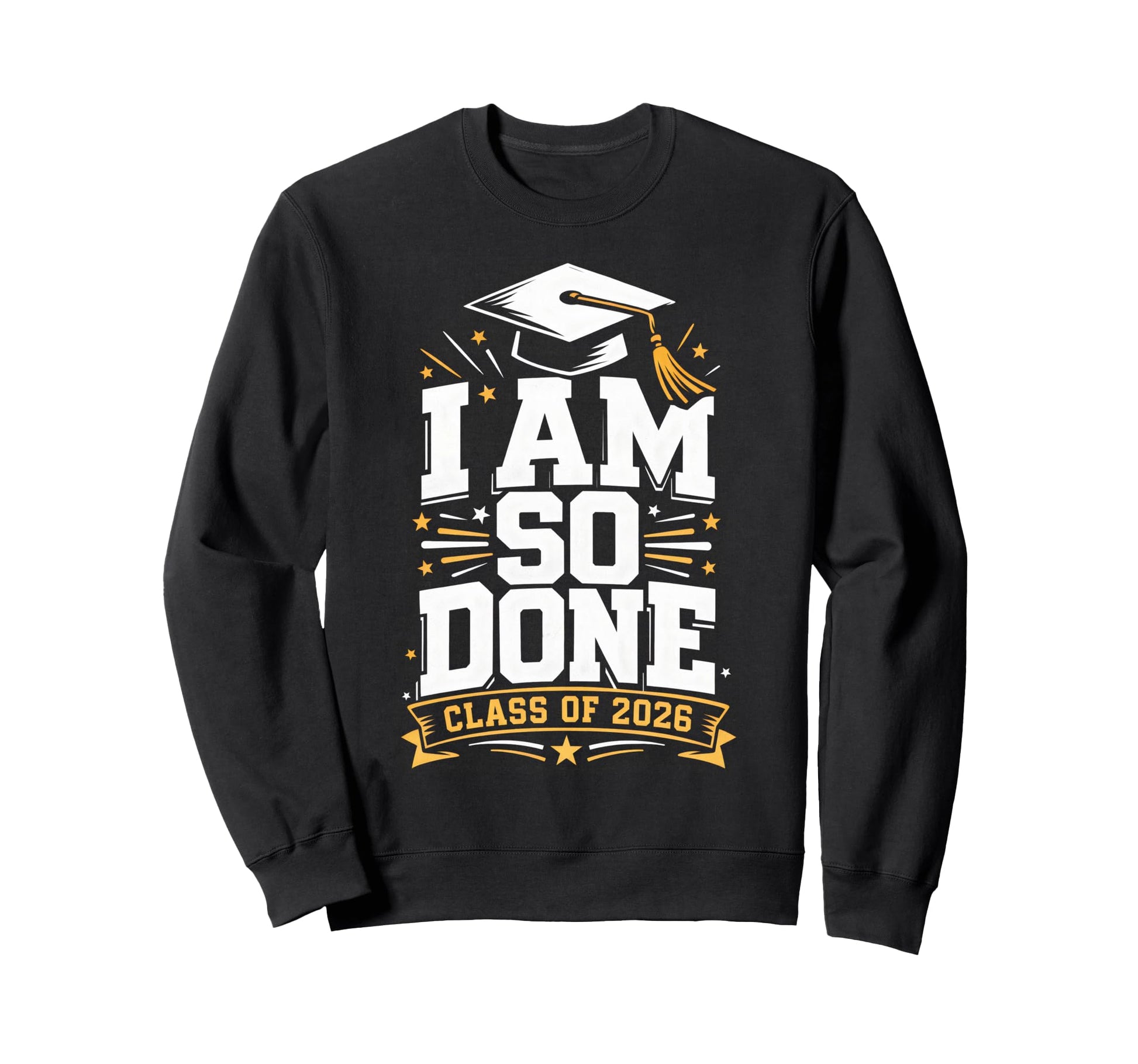 Senior Graduation School I Am So Done Sweatshirt - Trendy Graphic Unisex - T-Shirt, Sweatshirt, Hoodie